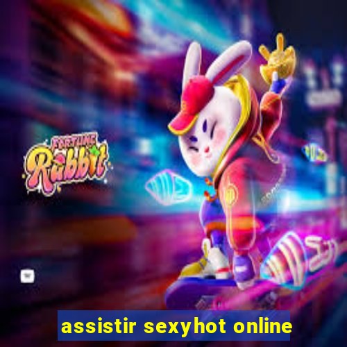 assistir sexyhot online